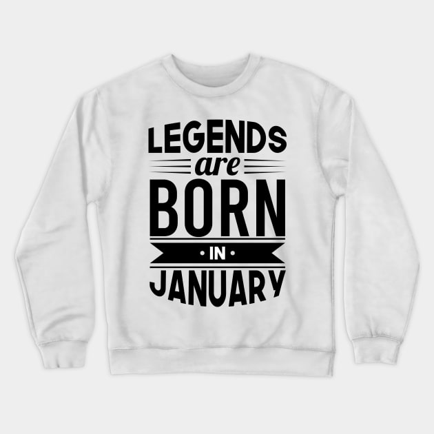 Legends Are Born In January - Gift Idea Crewneck Sweatshirt by Fluen